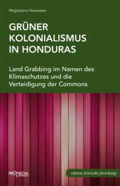 Grüner Kolonialismus in Honduras - Heuwieser, Magdalena