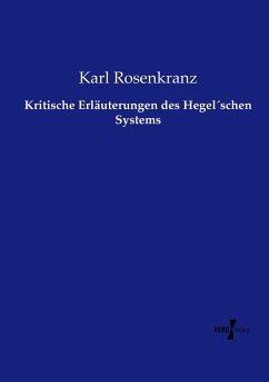 Kritische Erläuterungen des Hegel´schen Systems - Rosenkranz, Karl