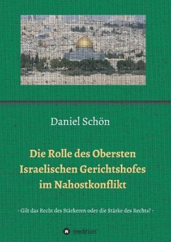 Die Rolle des Obersten Israelischen Gerichtshofes im Nahostkonflikt - Schön, Daniel