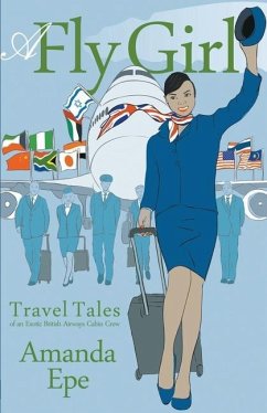 A Fly Girl: Travel Tales of an Exotic British Airways Cabin Crew - Epe, Amanda
