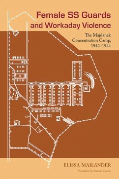 Female SS Guards and Workaday Violence: The Majdanek Concentration Camp, 1942-1944 - Mailänder, Elissa