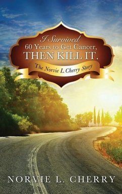 I Survived 60 Years to Get Cancer, Then Kill It. - Cherry, Norvie L.