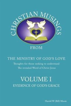 Christian Musings Evidence of God's Grace: Volume I - Moore, Harold W. (Bill)