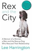 Rex and the City: A Memoir of a Woman, a Man and the Rescue Dog Who Rescued Their Relationship