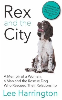 Rex and the City: A Memoir of a Woman, a Man and the Rescue Dog Who Rescued Their Relationship - Harrington, Lee