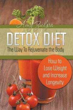 Detox Diet - The Way To Rejuvenate the Body - Zulpa, Amy