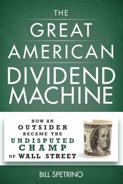 The Great American Dividend Machine: How an Outsider Became the Undisputed Champ of Wall Street - Spetrino, Bill