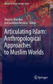 Articulating Islam: Anthropological Approaches to Muslim Worlds Articulating Islam: Anthropological Approaches to Muslim Worlds