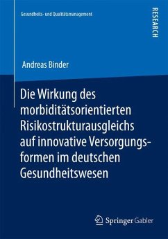 Die Wirkung des morbiditätsorientierten Risikostrukturausgleichs auf innovative Versorgungsformen im deutschen Gesundheitswesen - Binder, Andreas