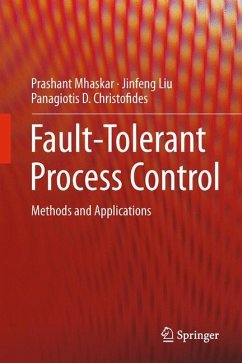 Fault-Tolerant Process Control - Mhaskar, Prashant;Liu, Jinfeng;Christofides, Panagiotis D.