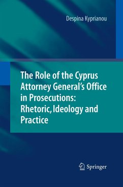 The Role of the Cyprus Attorney General's Office in Prosecutions: Rhetoric, Ideology and Practice - Kyprianou, Despina
