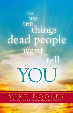 The Top Ten Things Dead People Want to Tell YOU (eBook, ePUB) - Dooley, Mike