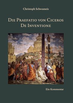 Die Praefatio von Ciceros De Inventione (eBook, PDF) - Schwameis, Christoph