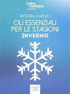 Oli essenziali per le stagioni. Inverno (eBook, ePUB) - Meglio, Antonella