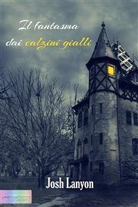 Il fantasma dai calzini gialli (eBook, ePUB) - Lanyon, Josh