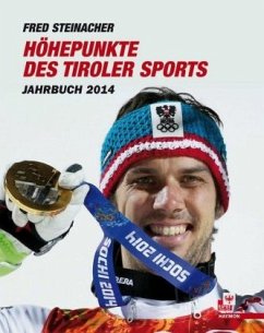 Höhepunkte des Tiroler Sports Jahrbuch 2014 - Steinacher, Fred