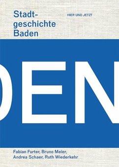 Stadtgeschichte Baden - Furter, Fabian; Meier, Bruno; Schaer, Andrea; Wiederkehr, Ruth