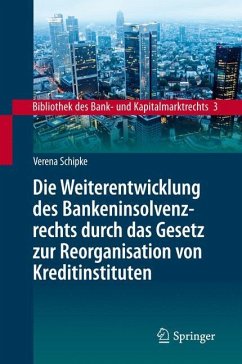Die Weiterentwicklung des Bankeninsolvenzrechts durch das Gesetz zur Reorganisation von Kreditinstituten - Schipke, Verena