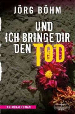 Und ich bringe dir den Tod - Böhm, Jörg