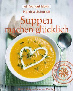 Suppen machen glücklich - Schurich, Martina