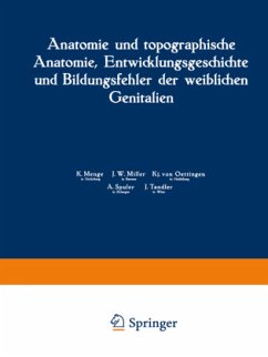 Anatomie und topographische Anatomie, Entwicklungsgeschichte und Bildungsfehler der weiblichen Genitalien - Menge, K.;Miller, J. W.;Oettingen, Kj. von