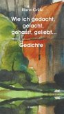 Wie ich gedacht, gelacht, gehasst, geliebt ... Wie ich gedacht, gelacht, gehasst, geliebt ...