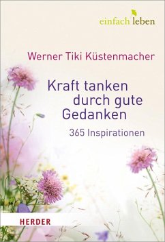 Kraft tanken durch gute Gedanken - Küstenmacher, Werner 'Tiki'