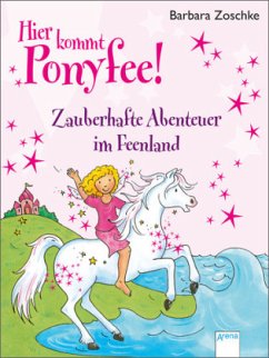 Hier kommt Ponyfee! - Zauberhafte Abenteuer im Feenland - Zoschke, Barbara