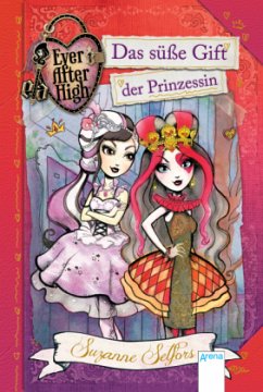 Das süße Gift der Prinzessin / Ever After High ab 9 Jahre Bd.1 - Selfors, Suzanne