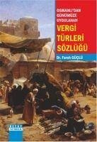Osmanlidan Günümüze Uygulanan Vergi Türleri Sözlügü - Güclü, Faruk