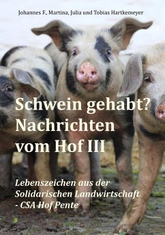 Schwein gehabt? Nachrichten vom Hof III - Hartkemeyer, Johannes F.;Hartkemeyer, Martina;Hartkemeyer, Julia