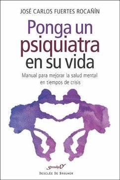 Ponga un psiquiatra en su vida : manual para mejorar la salud mental en tiempos de crisis - Fuertes Rocañín, José Carlos