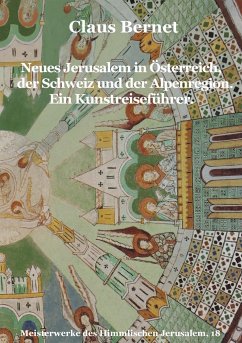 Neues Jerusalem in Österreich, der Schweiz und der Alpenregion. Ein Kunstreiseführer. - Bernet, Claus