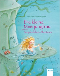 Die kleine Meerjungfrau und das Seepferdchen-Abenteuer - Dahle, Stefanie;Frey, Jana