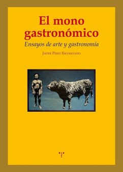 Cover El mono gastronómico : ensayos de arte y gastronomía
