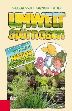 Umweltspürnasen Aktivbuch Naturgarten - Greisenegger, Ingrid;Katzmann, Karo;Pitter, Klaus