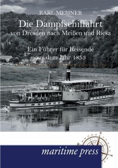 Die Dampfschiffahrt von Dresden nach Meißen und Riesa - Meißner, Karl
