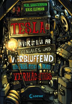 Teslas unvorstellbar geniales und verblüffend katastrophales Vermächtnis / Tesla Bd.1 (eBook, ePUB) - Shusterman, Neal; Elfman, Eric