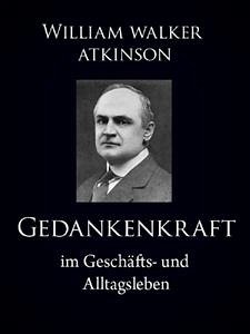 Gedankenkraft im Geschäfts- und Alltagsleben (eBook, ePUB) - Atkinson, William Walker