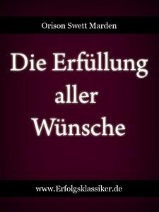 Die Erfüllung aller Wünsche (eBook, ePUB) - Swett Marden, Orison