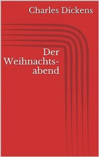 Der Weihnachtsabend (Illustriert) (eBook, ePUB) - Dickens, Charles