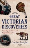 Great Victorian Discoveries: Astounding Revelations and Misguided Assumptions