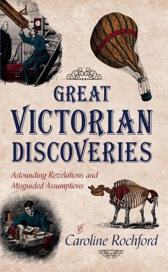 Great Victorian Discoveries: Astounding Revelations and Misguided Assumptions - Rochford, Caroline