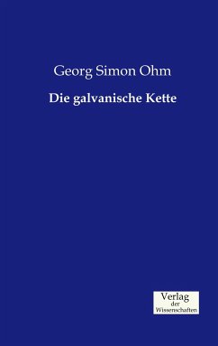 Die galvanische Kette - Ohm, Georg S.