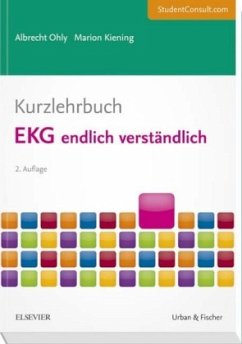 Kurzlehrbuch EKG endlich verständlich - Ohly, Albrecht;Kiening, Marion