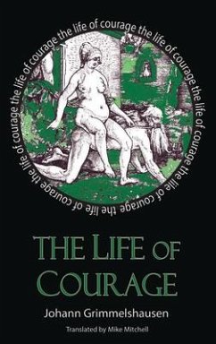 The Life of Courage: The Nortorious Thief, Whore and Vagabond - Grimmelshausen, Johann Jakok