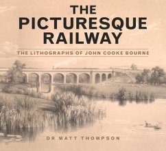 The Picturesque Railway: The Lithographs of John Cooke Bourne - Thompson, Matt
