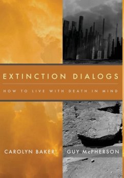 Extinction Dialogs: How to Live with Death in Mind - Baker, Carolyn; McPherson, Guy