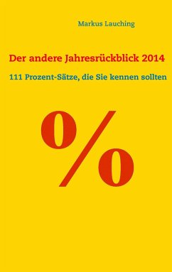 % - Der andere Jahresrückblick 2014: 111 Prozent-Sätze, die Sie kennen sollten - Lauching, Markus
