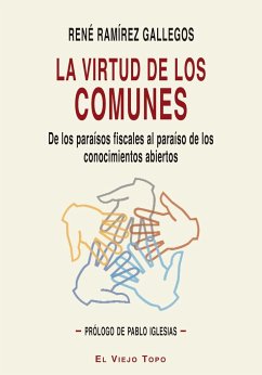 La virtud de los comunes : de los paraísos fiscales al paraíso de los conocimientos abiertos - Iglesias Turrión, Pablo; Ramírez Gallegos, René